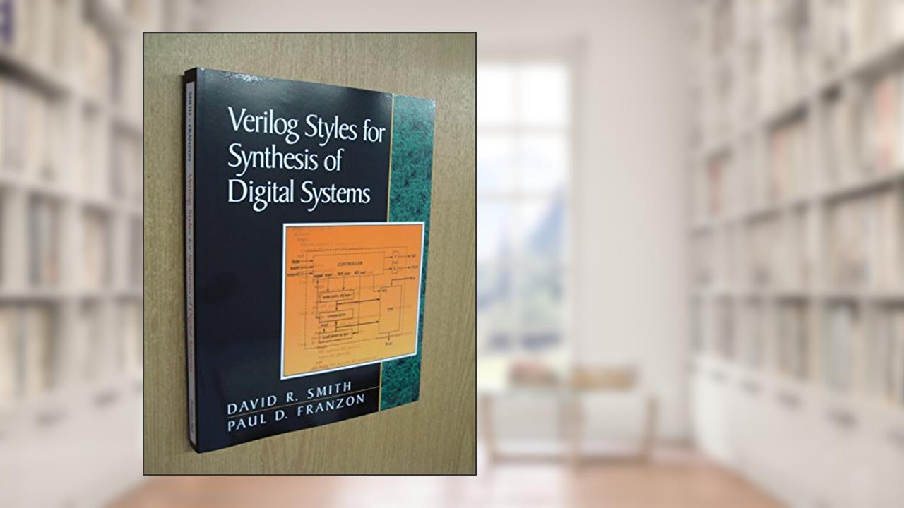 Verilog Styles for Synthesis of Digital Systems, written by David R Smith; Paul D Franzon