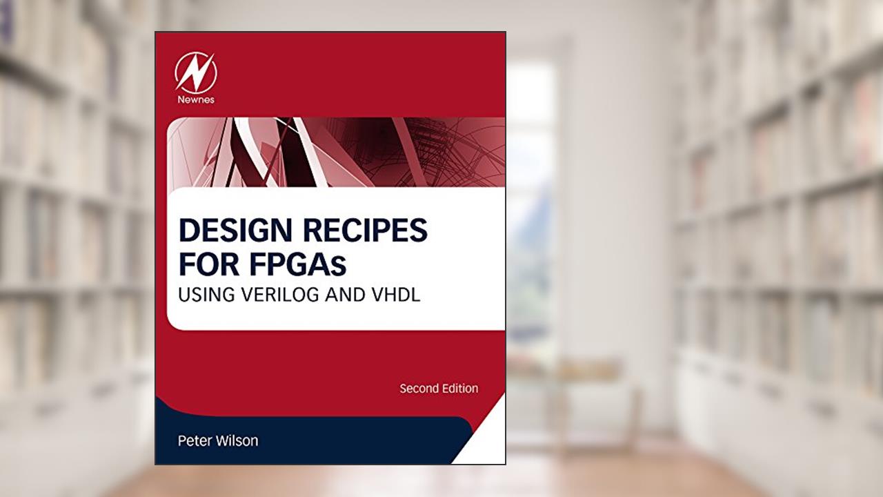 Design Recipes for FPGAs: Using Verilog and VHDL, written by Peter Wilson