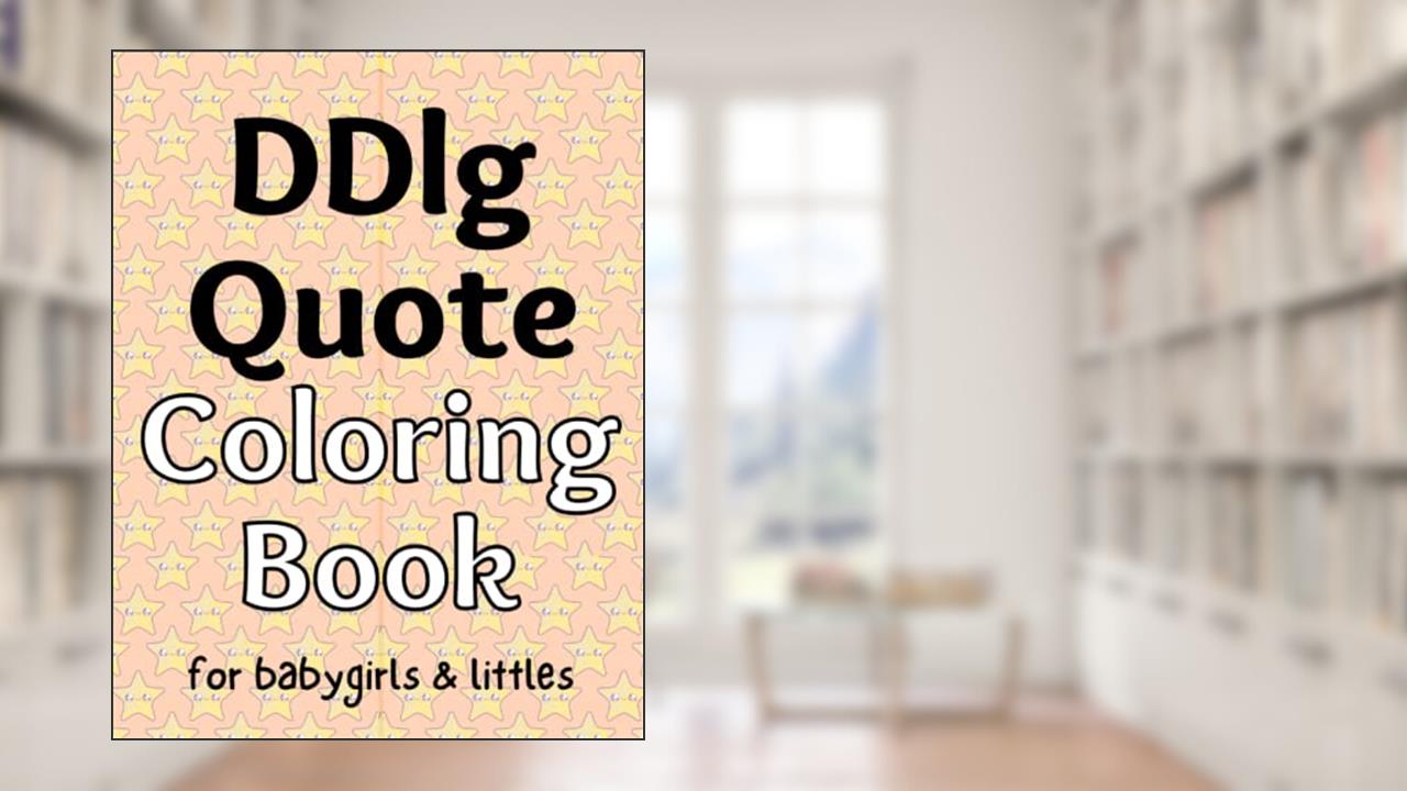 DDlg Quote Coloring Book: for babygirls & littles, written by The little Bondage Shop
