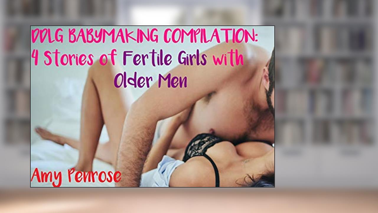 DDLG Babymaking Compilation: Four Stories of Fertile Girls with Older Men, written by Amy Penrose
