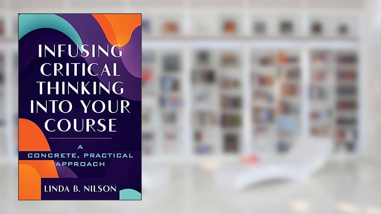 Infusing Critical Thinking Into Your Course, written by Linda B. Nilson