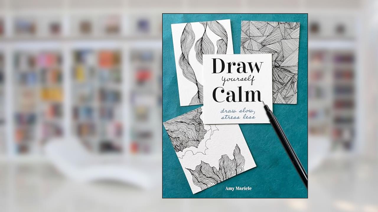 Draw Yourself Calm: Draw Slow, Stress Less, written by Amy Maricle