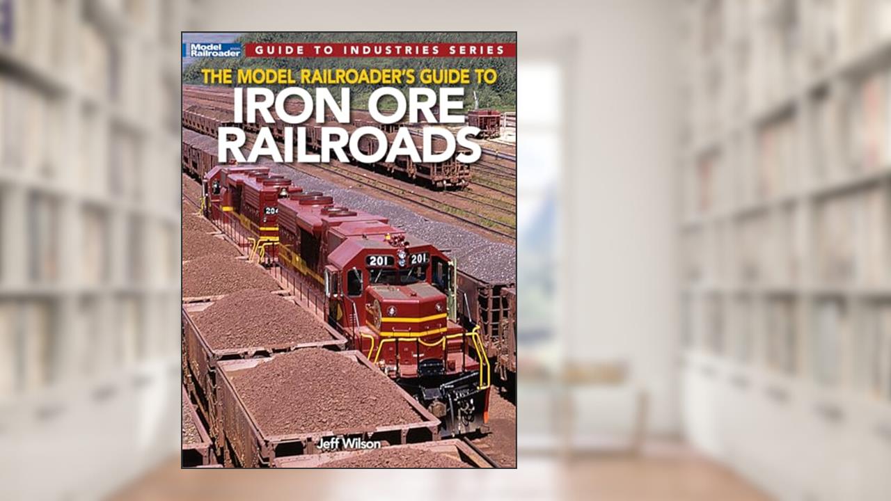 The Model Railroader's Guide to Iron Ore Railroads (Model Railroader Guide to Industries), written by Jeff Wilson