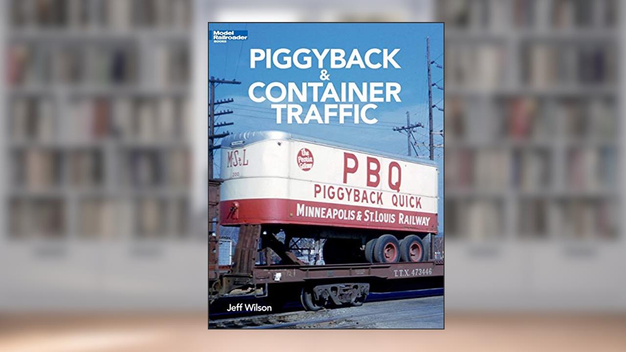 Piggyback & Container Traffic (Modern Railroader Books), written by Jeff Wilson