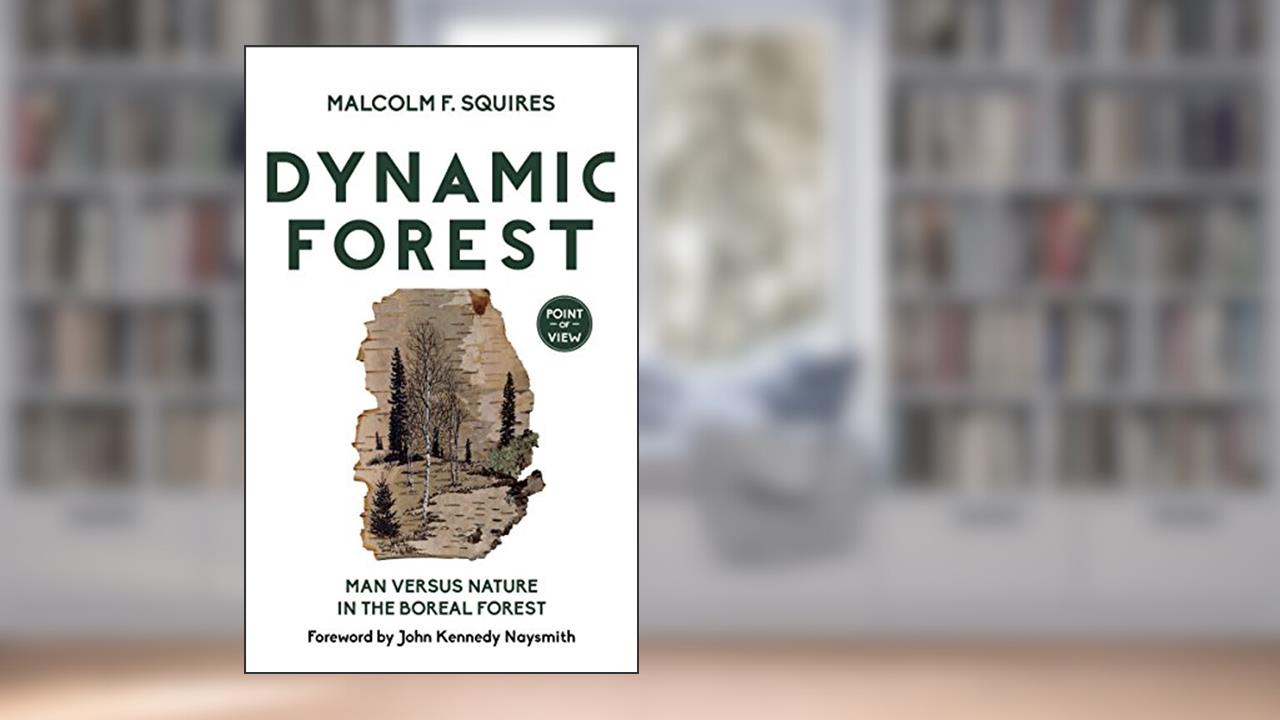 Dynamic Forest: Man Versus Nature in the Boreal Forest (Point of View, 7), written by Malcolm F. Squires