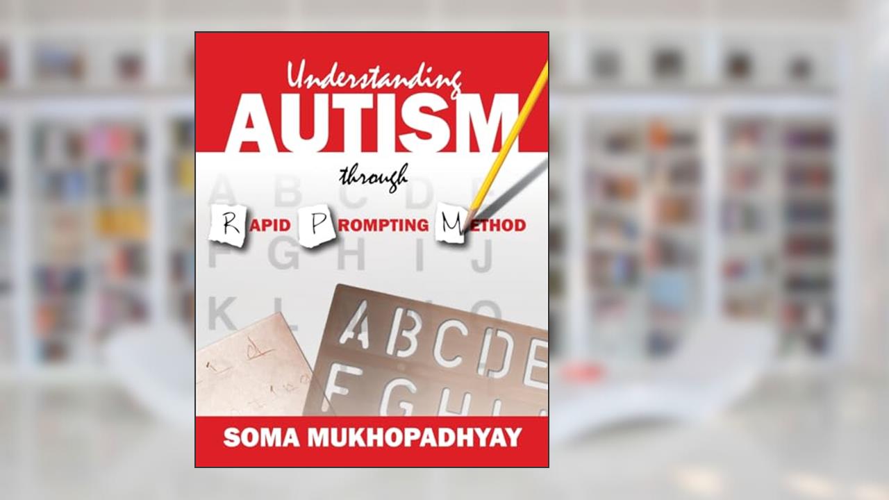 Understanding Autism through Rapid Prompting Method, written by Soma Mukhopadhyay