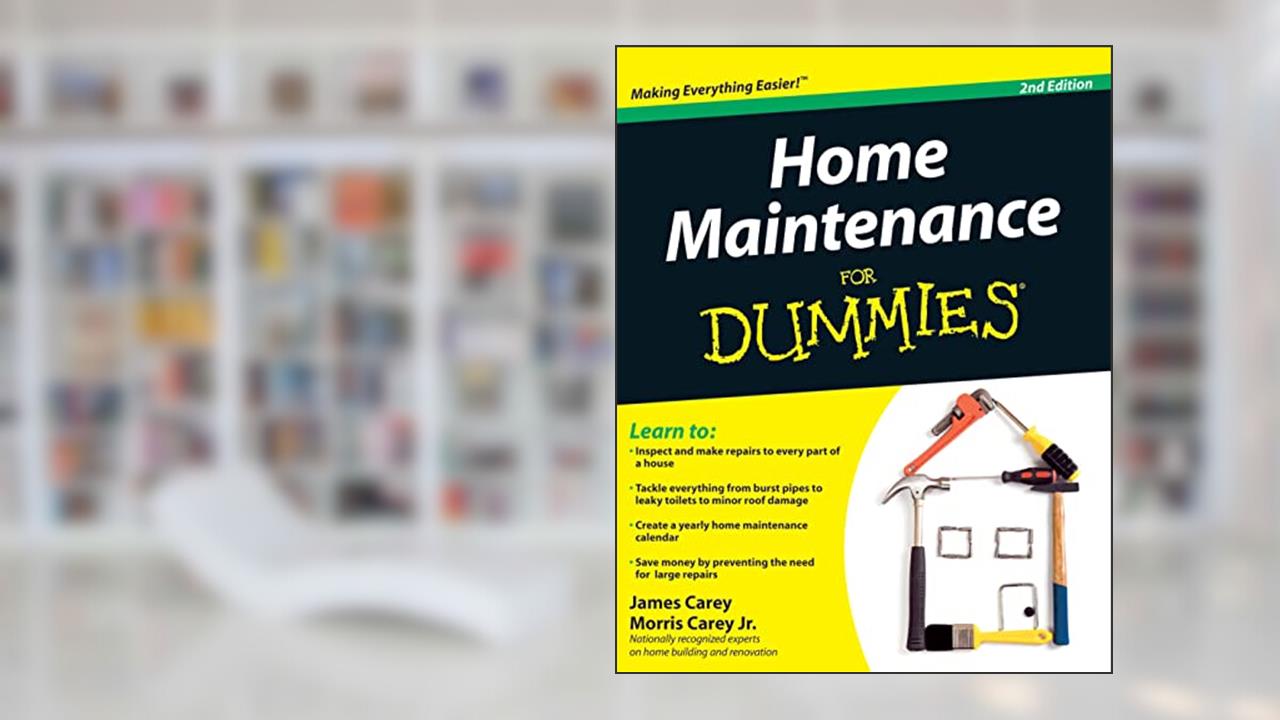Home Maintenance For Dummies, written by James Carey; Morris Carey