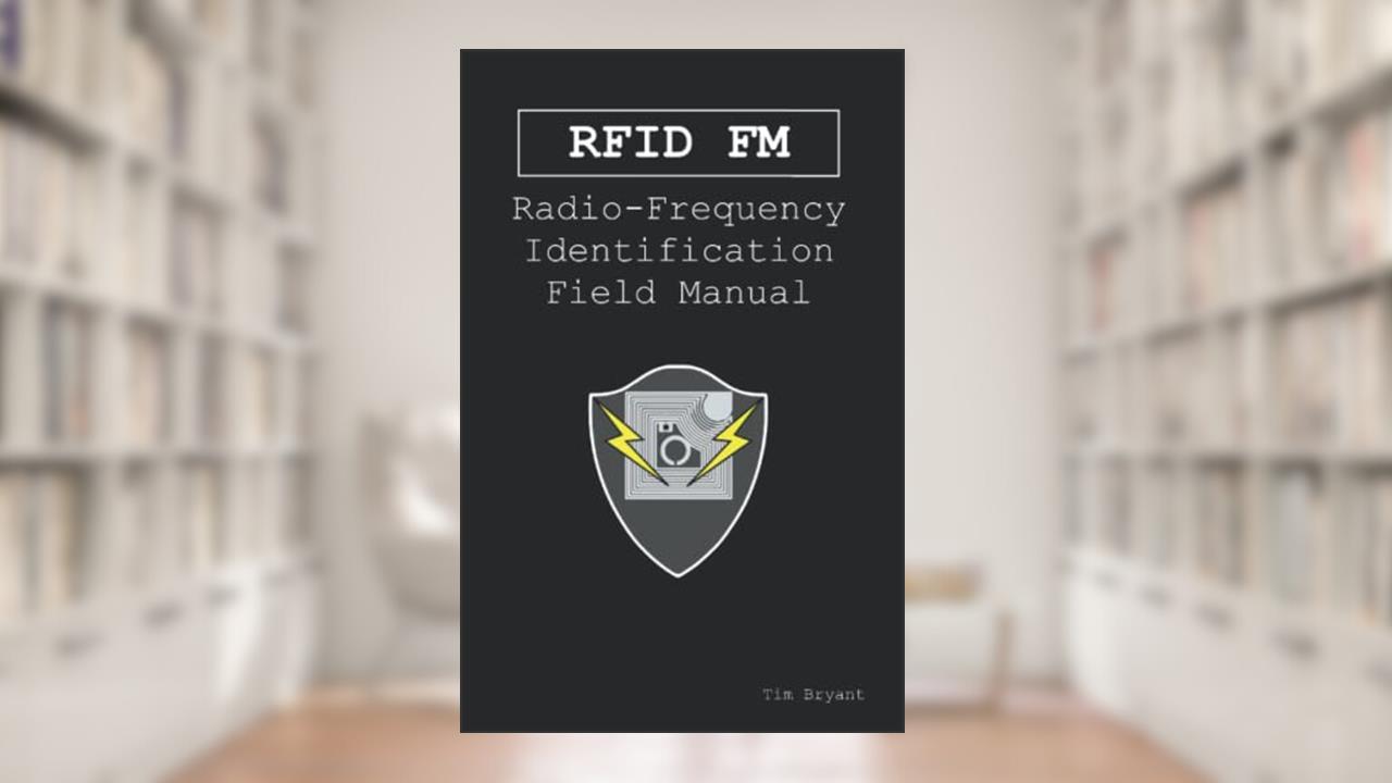 RFID FM: Radio-Frequency Identification Field Manual, written by Tim Bryant