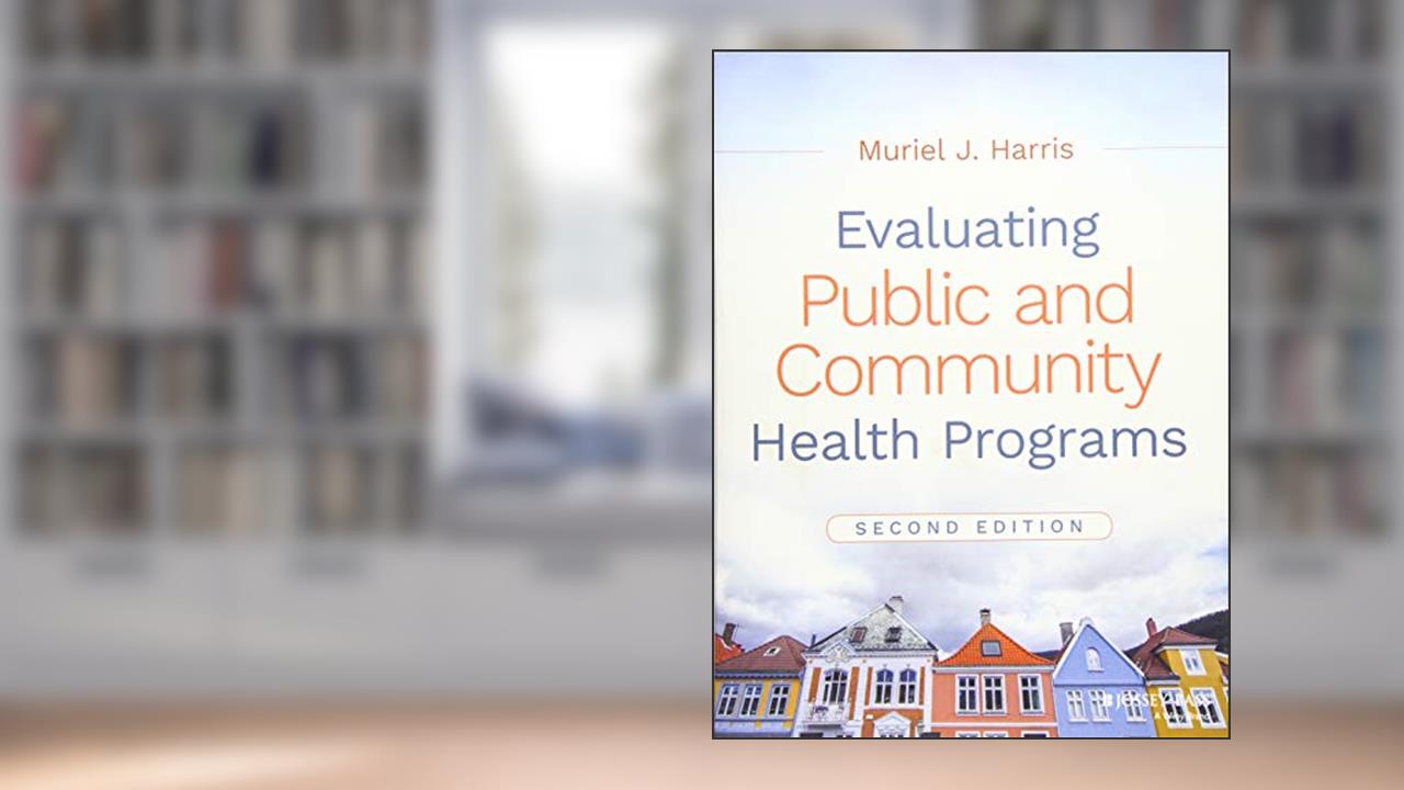 Evaluating Public and Community Health Programs, written by Muriel J. Harris