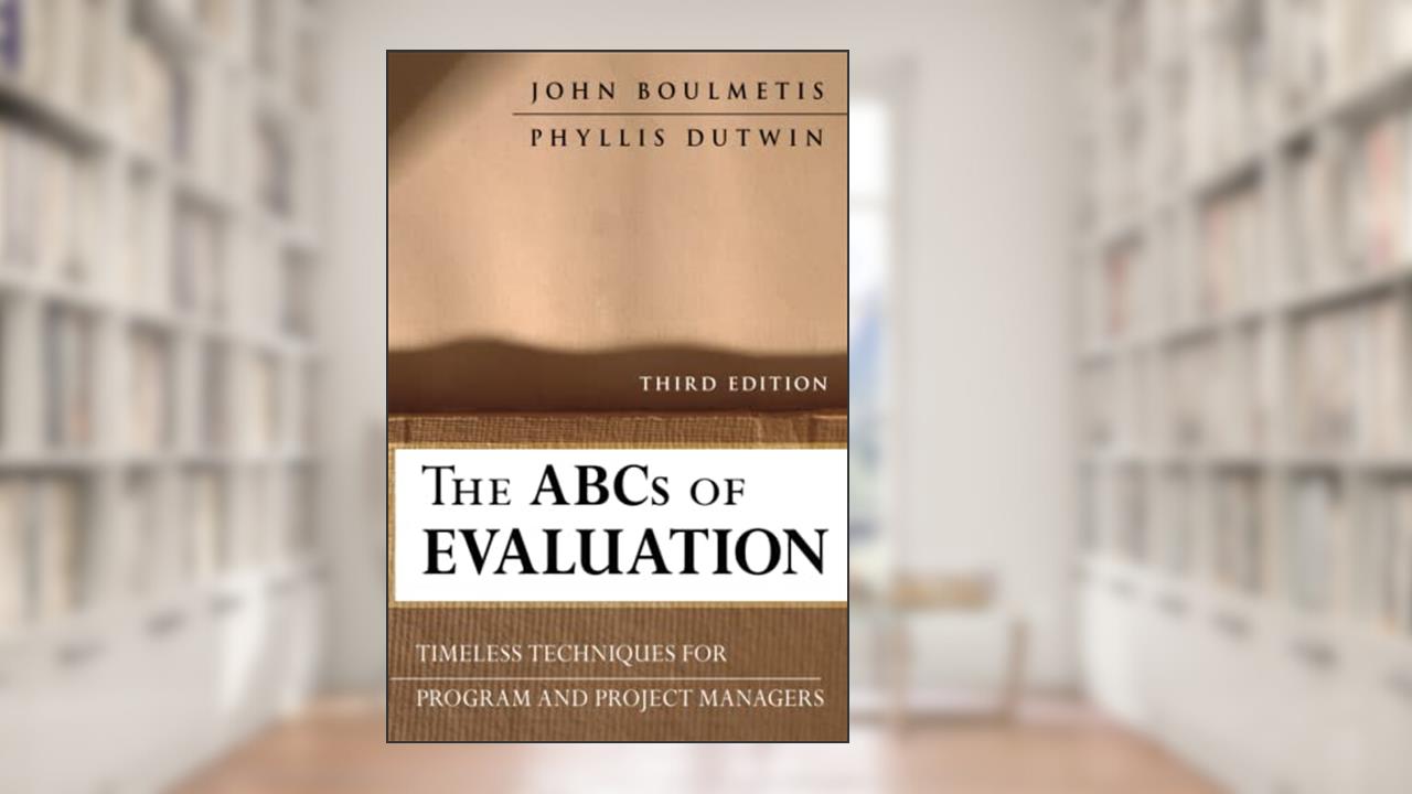 The ABCs of Evaluation: Timeless Techniques for Program and Project Managers, written by John Boulmetis; Phyllis Dutwin