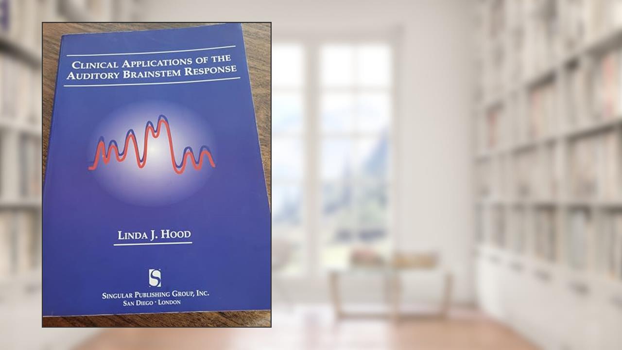 Clinical Applications of the Auditory Brainstem Response (Singular Audiology Textbook), written by Linda J. Hood