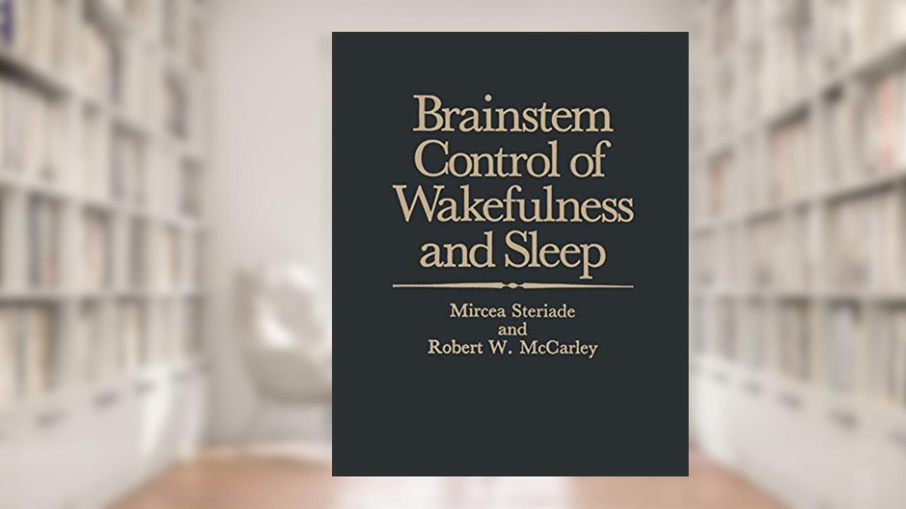 Brainstem Control of Wakefulness and Sleep, written by Mircea M. Steriade; Robert McCarley