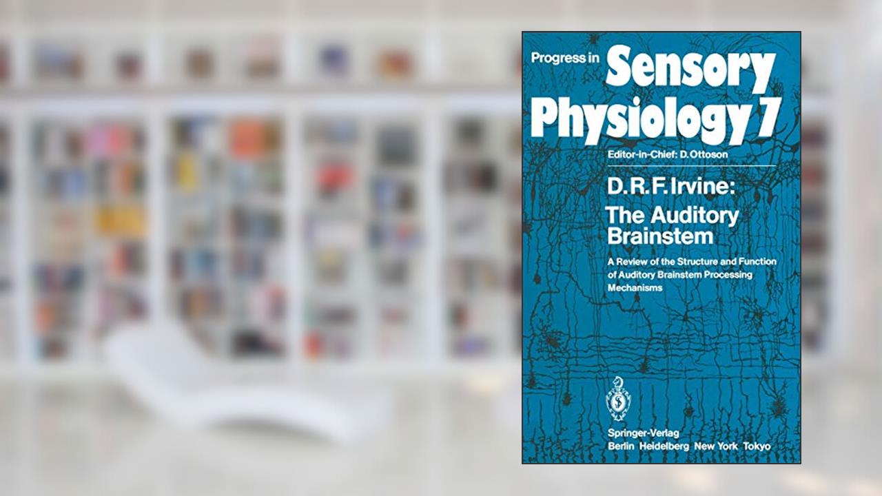 The Auditory Brainstem: A Review of the Structure and Function of Auditory Brainstem Processing Mechanisms (Progress in Sensory Physiology), written by D.R.F. R. F. Irvine