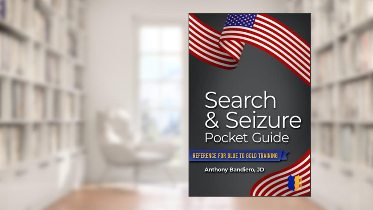 Search & Seizure Pocket Guide: Reference for Blue to Gold Training, written by Anthony Bandiero