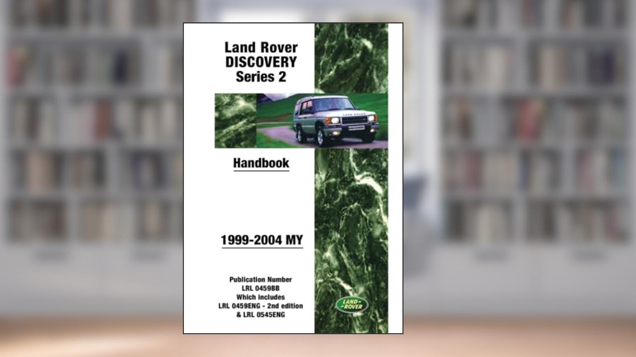 Land Rover Discovery Series 2 1999-2004 MY Handbook: LRL0459BB, written by Jaguar Land Rover Limited