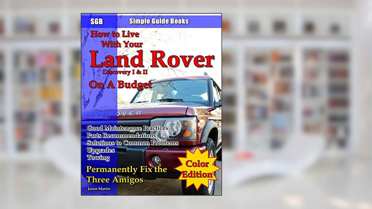 How to Live With Your Land Rover Discovery I & II On a Budget, written by Jason Edward Martin