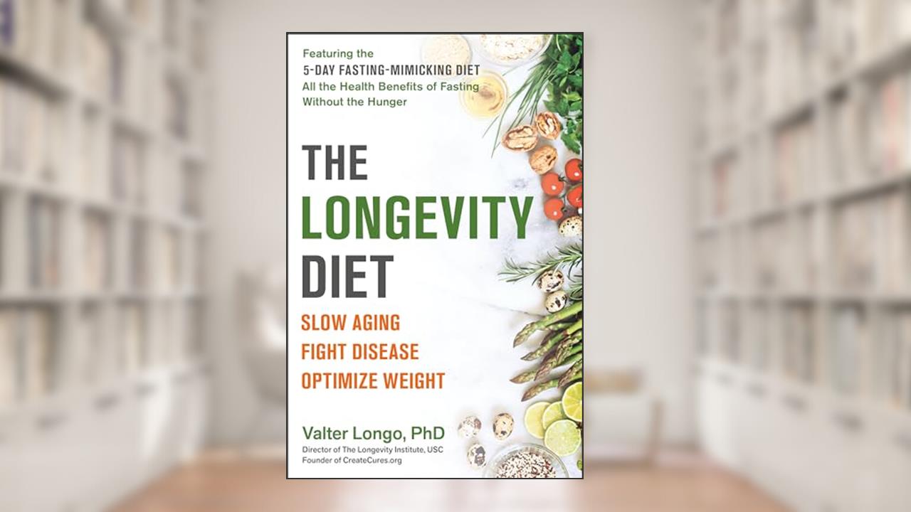 The Longevity Diet: Slow Aging, Fight Disease, Optimize Weight, written by Valter Longo PhD