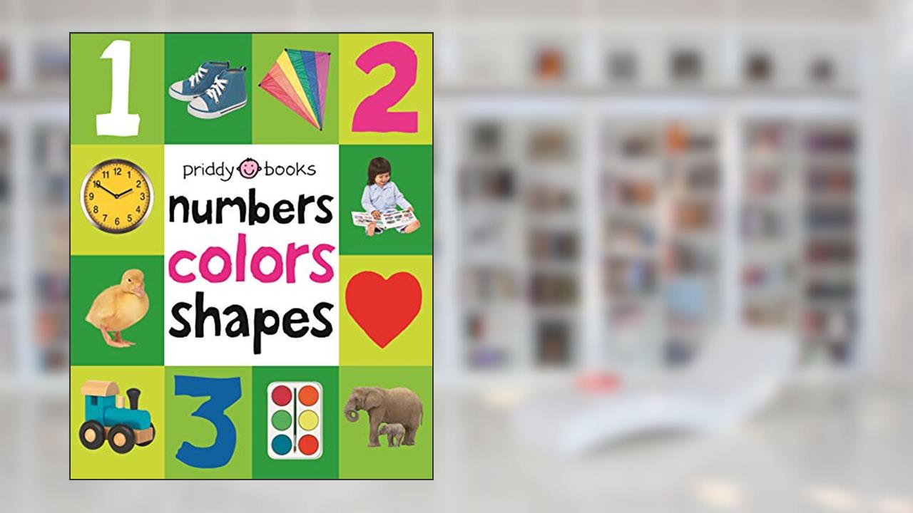 First 100 Padded: Numbers, Colors, Shapes: An essential early-learning book, written by Roger Priddy