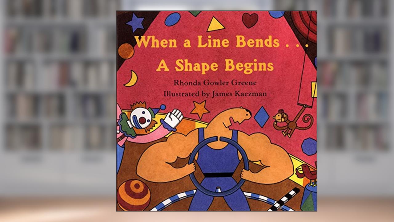 When a Line Bends . . . A Shape Begins, written by Rhonda Gowler Greene