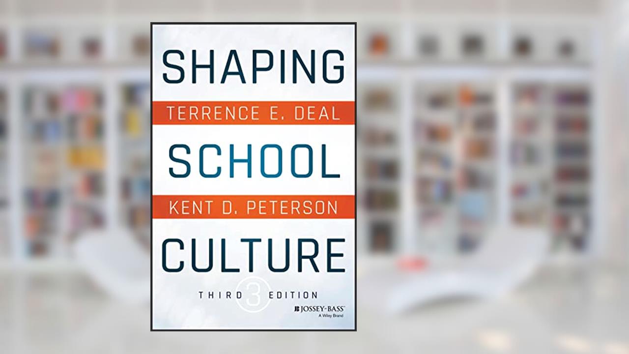 Shaping School Culture, written by Terrence E. Deal; Kent D. Peterson