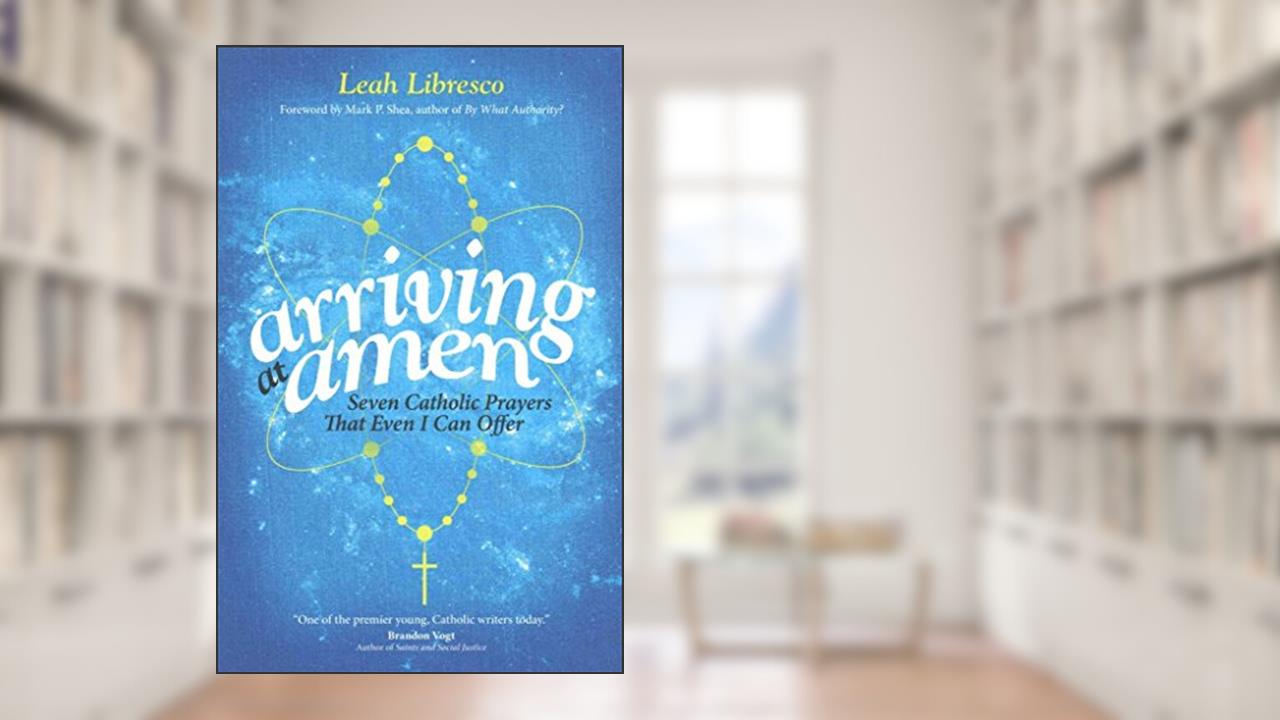 Arriving at Amen, written by Leah Libresco