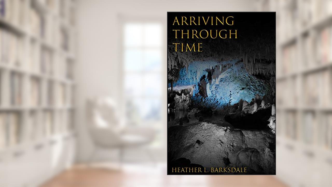 Arriving Through Time (Lizzie Alexander's Adventures Through Time), written by Heather L. Barksdale