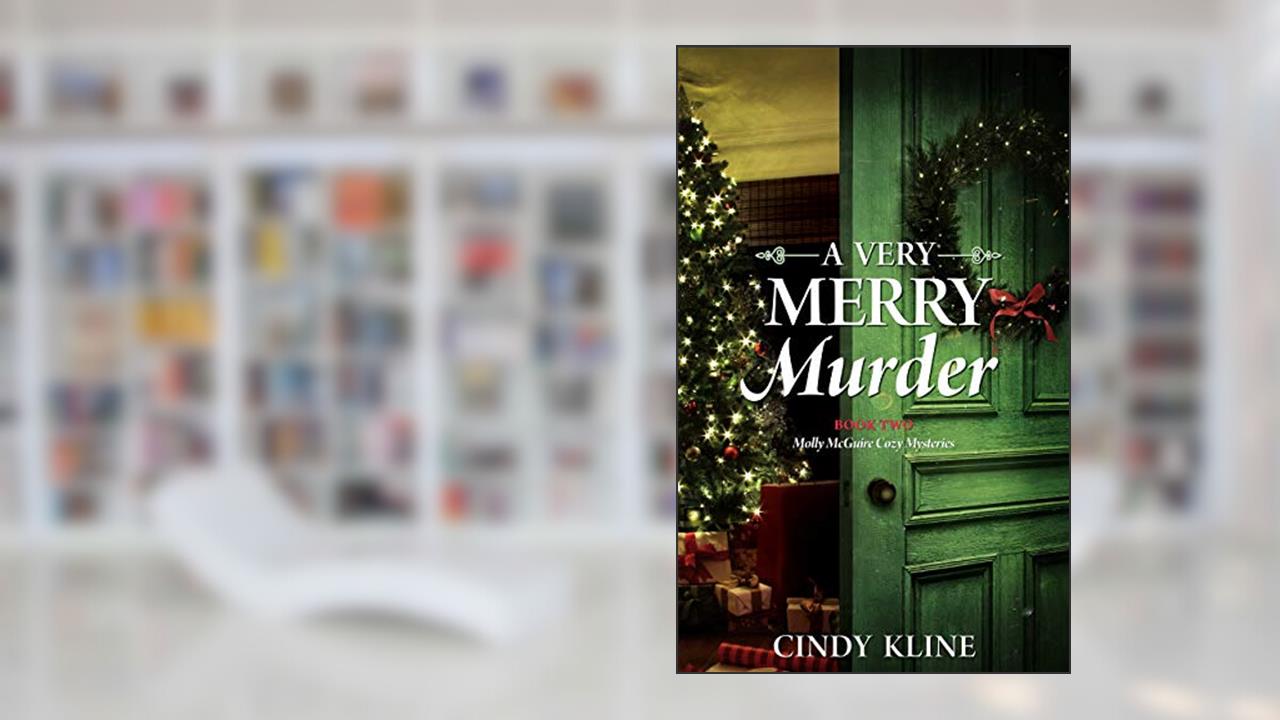 A Very Merry Murder: A Molly McGuire Mystery (Molly McGuire Mysteries Book 2), written by Cindy Kline