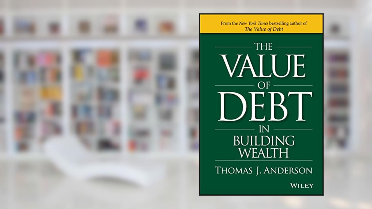 The Value of Debt in Building Wealth: Creating Your Glide Path to a Healthy Financial L.I.F.E., written by Thomas J. Anderson