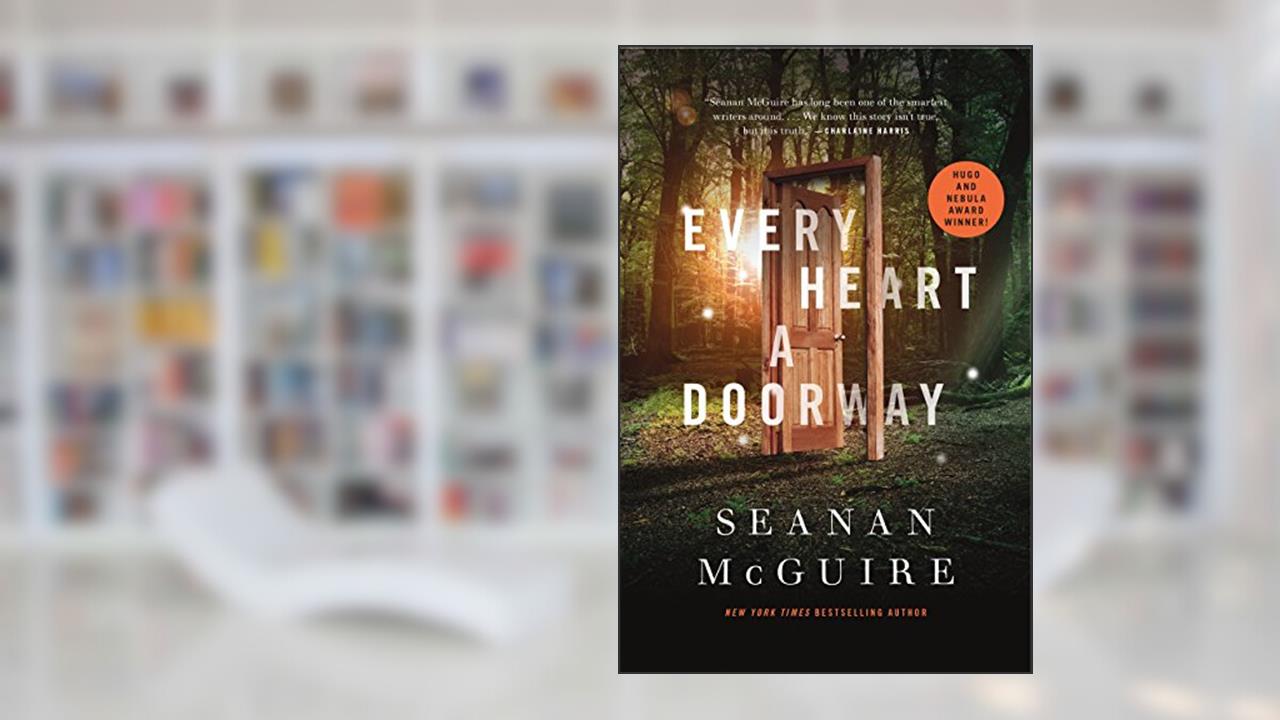 Every Heart a Doorway (Wayward Children Book 1), written by Seanan McGuire