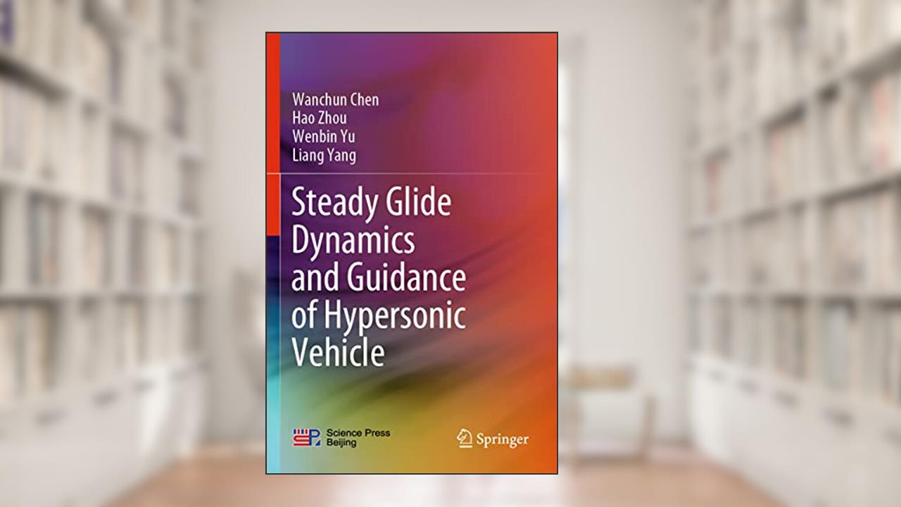 Steady Glide Dynamics and Guidance of Hypersonic Vehicle, written by Wanchun Chen; Hao Zhou; Wenbin Yu; Liang Yang