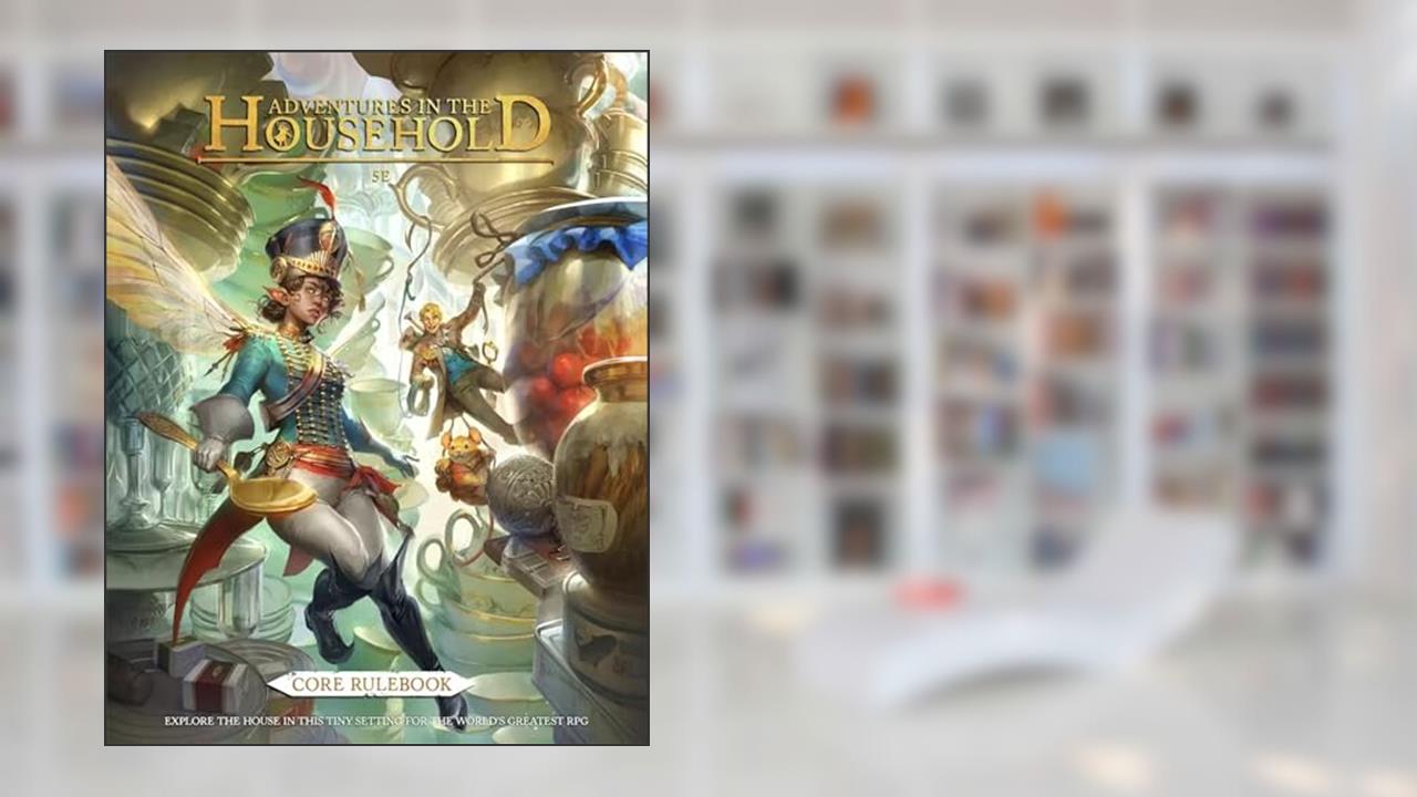Adventures in the Household: Core Rulebook (5E), written by Riccardo Sirignano; Simone Formicola
