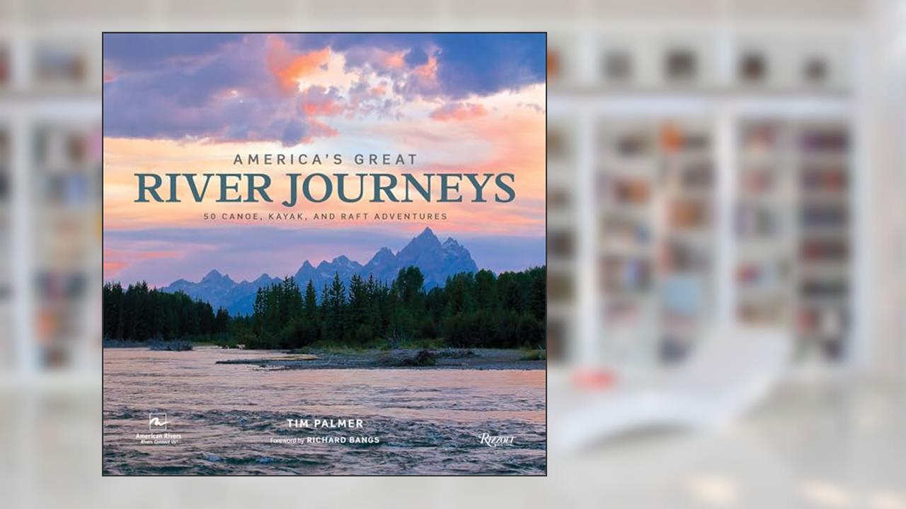 America's Great River Journeys: 50 Canoe, Kayak, and Raft Adventures (Great Hiking Trails), written by Tim Palmer