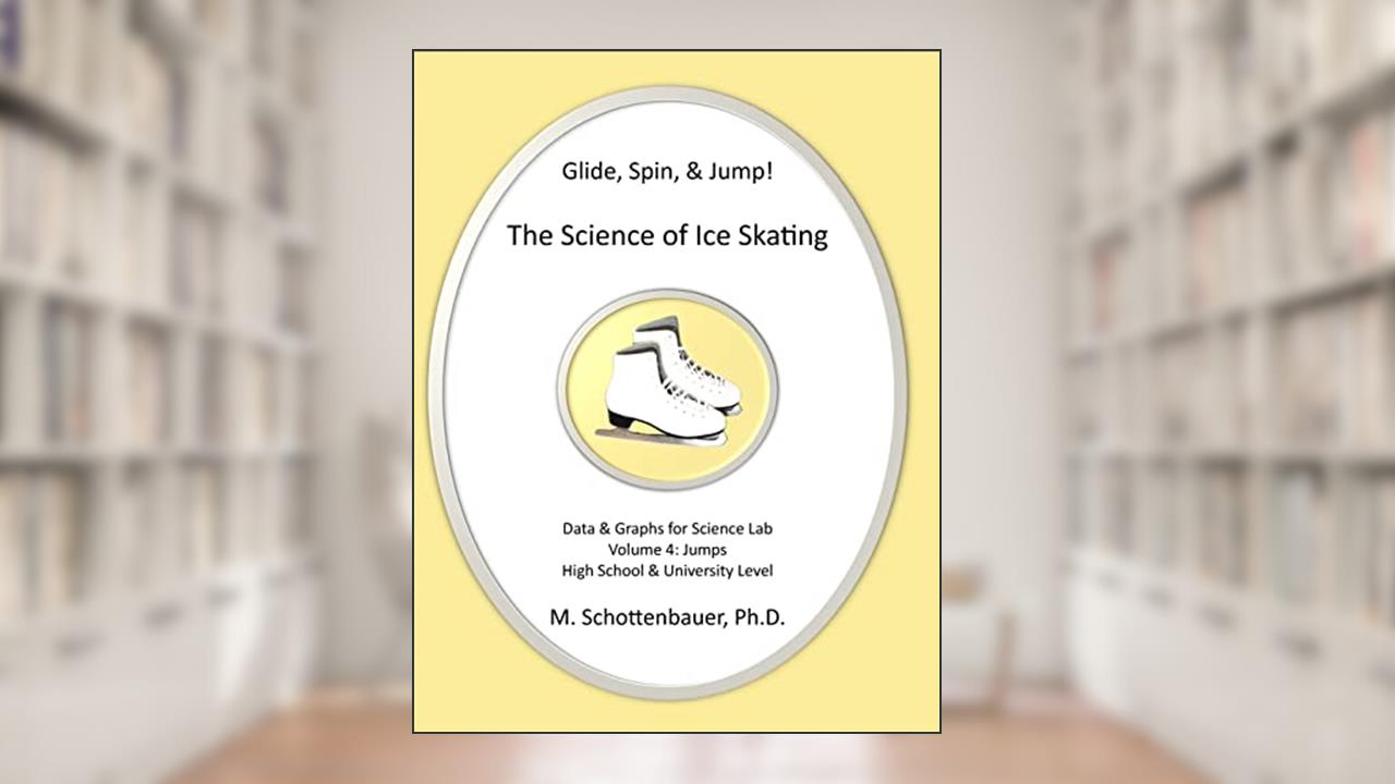 Glide, Spin, & Jump: The Science of Ice Skating: Volume 4: Data and Graphs for Science Lab: Jumps, written by M. Schottenbauer
