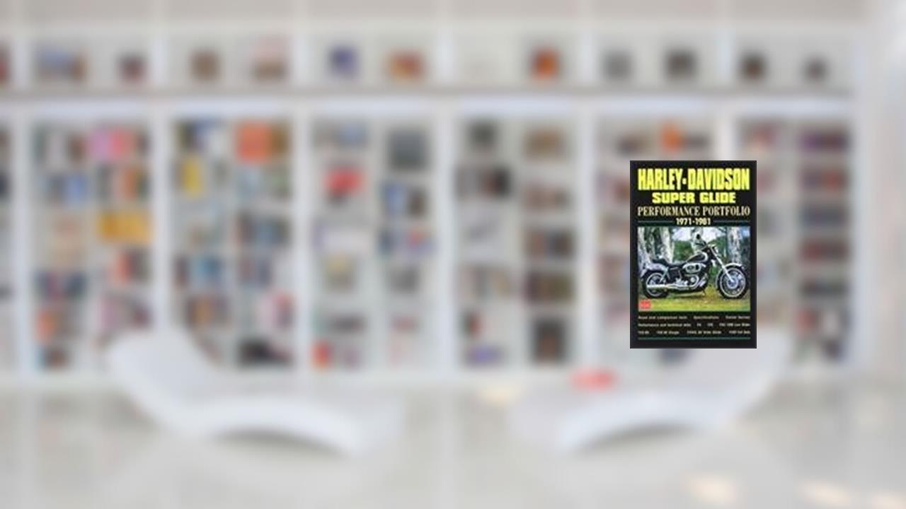 Harley-Davidson Super Glide: Performance Portfolio 1971-1981, written by R.M. Clarke