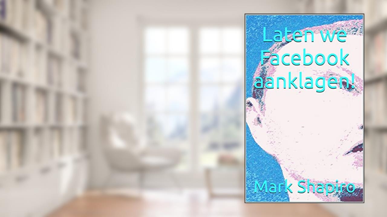 Laten we Facebook aanklagen!, written by Mark Shapiro