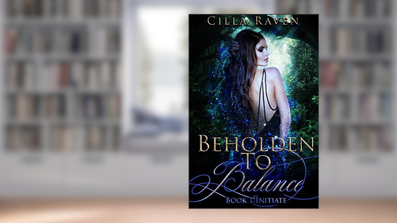 Initiate: A Paranormal Reverse Harem Romantic Suspense Novel (Beholden To Balance Book 1), written by Cilla Raven