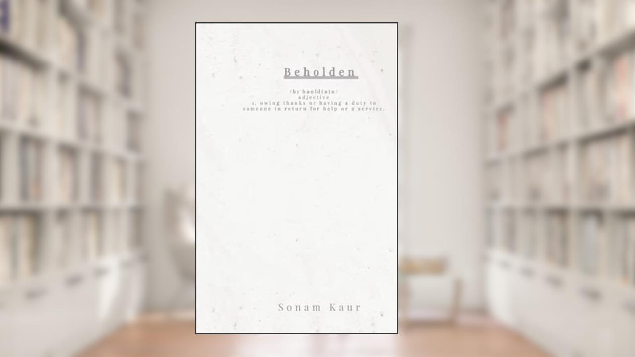 Beholden, written by Sonam Kaur