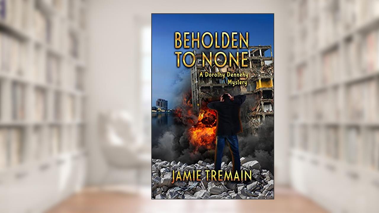 Beholden to None: Witness Protection Compromised Bringing Betrayal and Revenge (The Dorothy Dennehy Mystery Series Book 3), written by Jamie Tremain