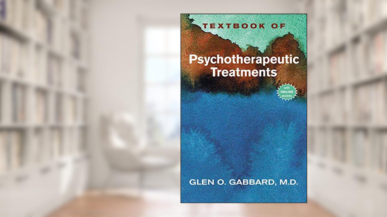 Textbook of Psychotherapeutic Treatments in Psychiatry, written by Glen O. Gabbard