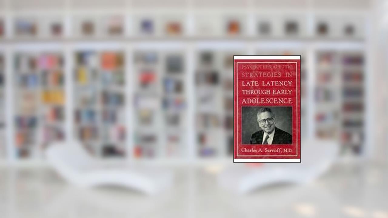 Psychotherapeutic Strategies in Late Latency Through Early Adolescence, written by Charles A. Sarnoff