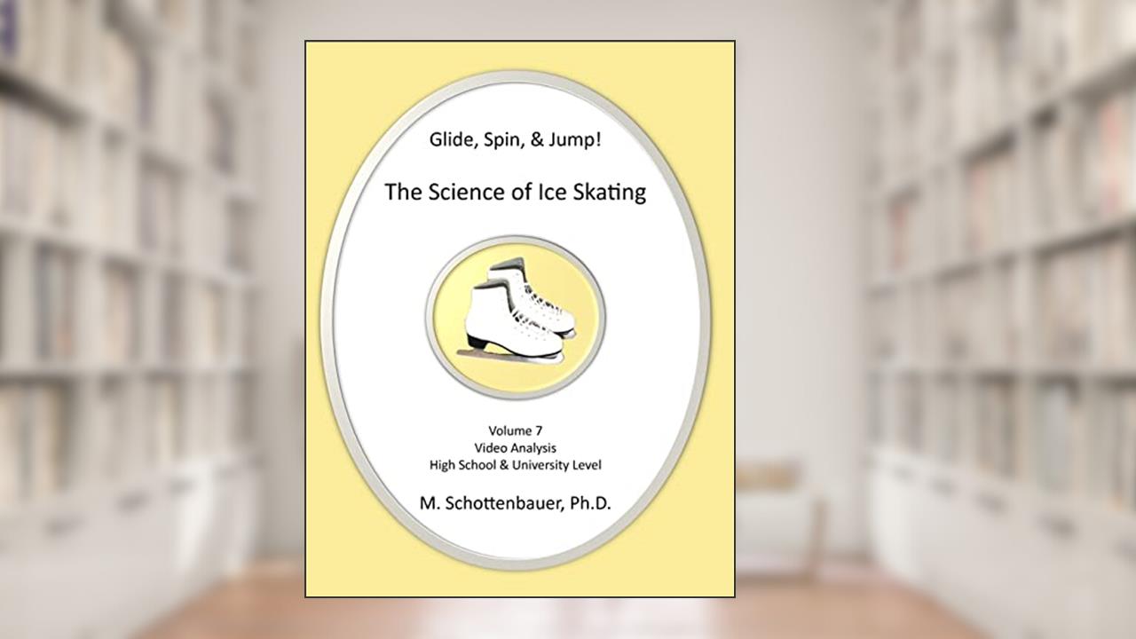 Glide, Spin, & Jump: The Science of Ice Skating: Volume 7: Data and Graphs for Science Lab: Video Analysis, written by M. Schottenbauer