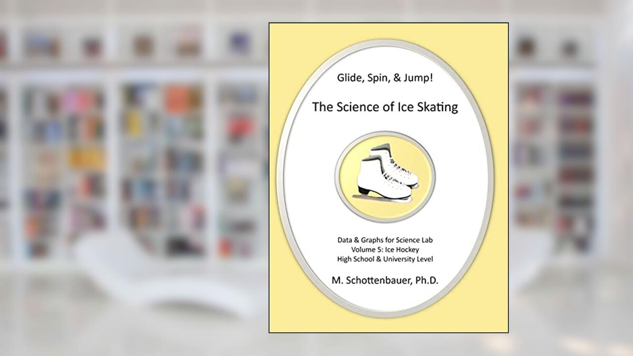 Glide, Spin, & Jump: The Science of Ice Skating: Volume 5: Data and Graphs for Science Lab: Hockey, written by M. Schottenbauer