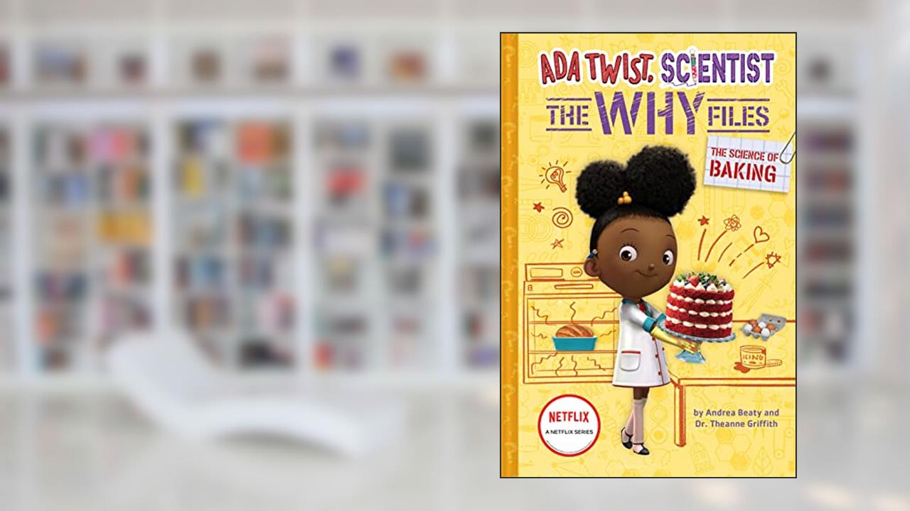 The Science of Baking (Ada Twist, Scientist: The Why Files #3) (The Questioneers), written by Andrea Beaty; Dr. Theanne Griffith