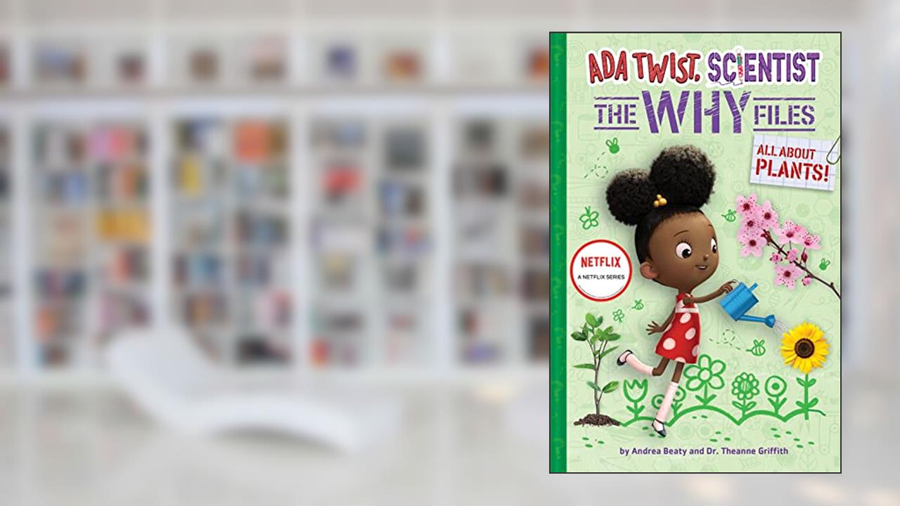 All About Plants! (Ada Twist, Scientist: The Why Files #2) (The Questioneers), written by Andrea Beaty; Dr. Theanne Griffith; David Roberts
