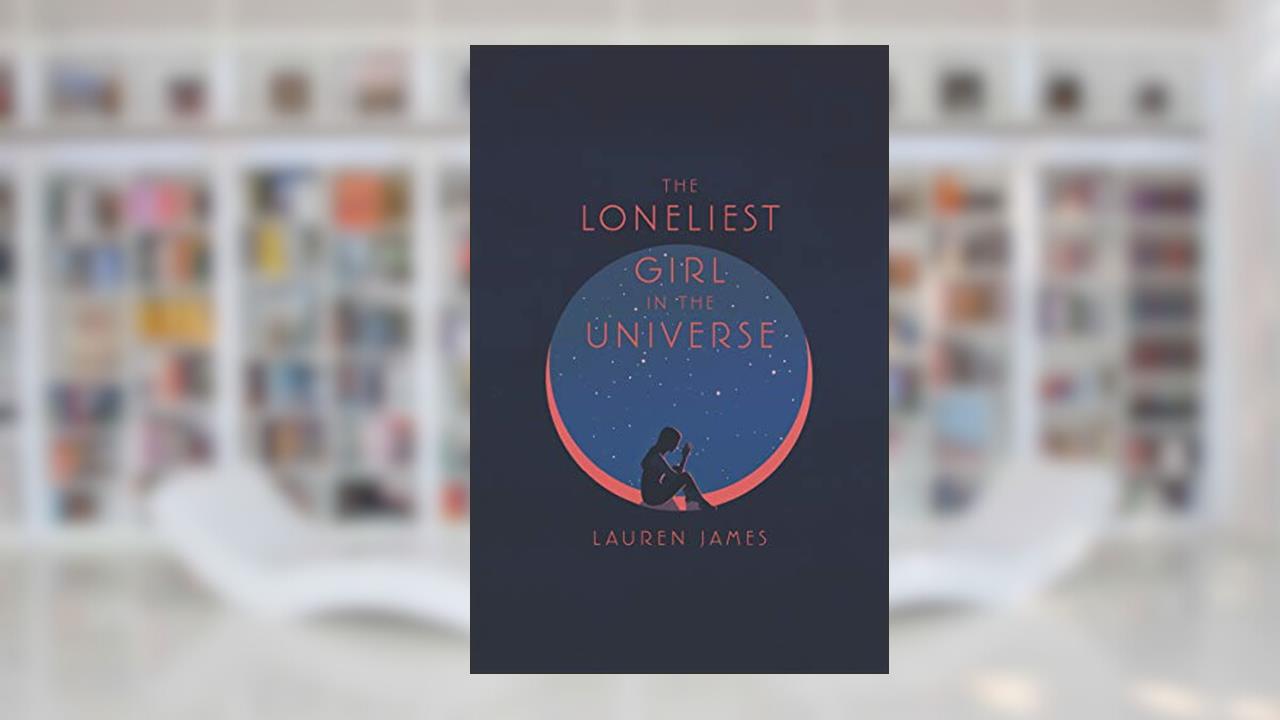 The Loneliest Girl in the Universe, written by Lauren James