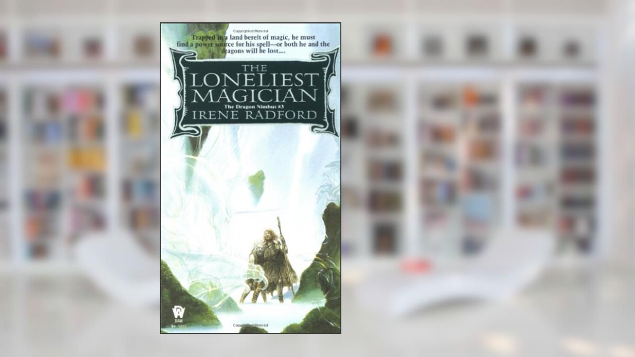 The Loneliest Magician (Dragon Nimbus), written by Irene Radford