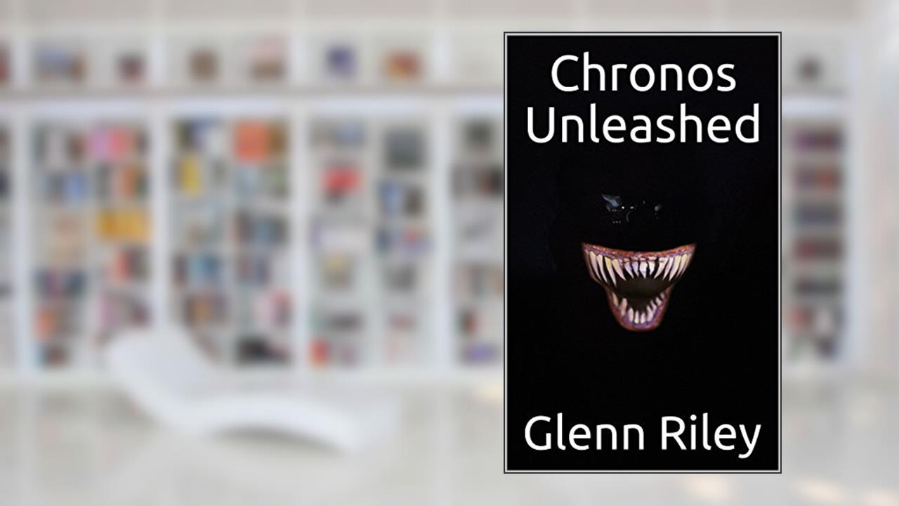 Chronos Unleashed (The Chronos Plague Book 1), written by Glenn Riley; Steve Haran