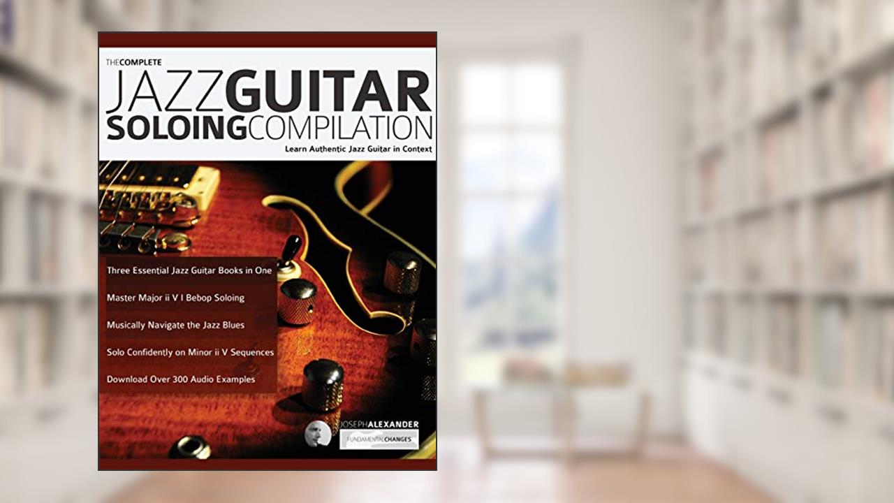 The Complete Jazz Guitar Soloing Compilation, written by Joseph Alexander