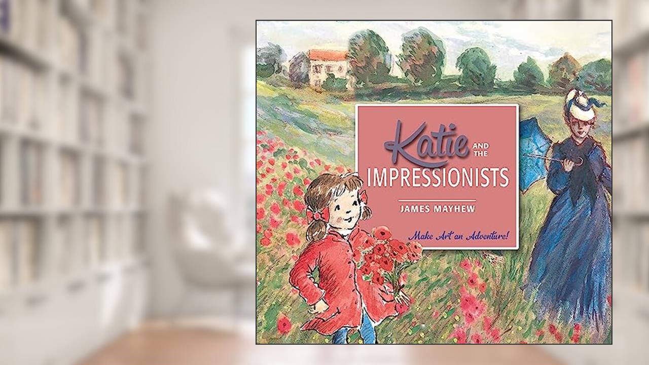 Katie and the Impressionists, written by James Mayhew