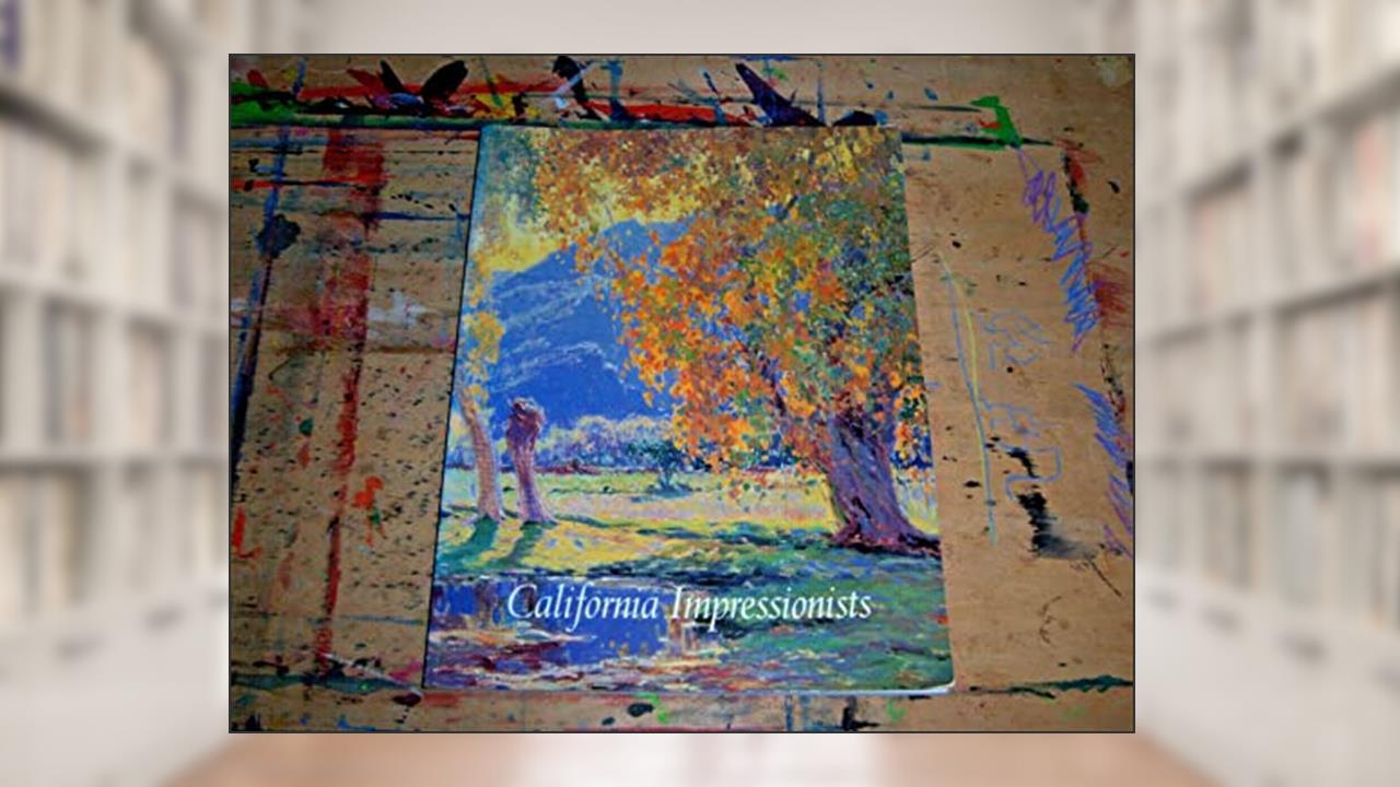 California Impressionists, written by Susan Landauer; Jean Stern; Donald D. Keyes